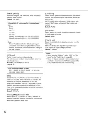 Page 4242
[Default gateway]
When not using the DHCP function, enter the default
gateway of the camera. 
Default:192.168.0.1

0.*.*.*
*.*.*.0
255.*.*.*
*.*.*.255
127.0.0.1
Class D address (224.0.0.0 - 239.255.255.255)
Class E address (240.0.0.0 - 255.255.255.255)
Note:
These IP addresses for the default gateway are
unavailable even when using the DHCP function.
Refer to the network administrator for the settings of
the DHCP server.
[HTTP port]
Assign the port numbers independently. 
The following port numbers...