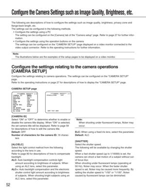 Page 5252
Configure the Camera Settings such as Image Quality, Brightness, etc.
The following are descriptions of how to configure the settings such as \
image quality, brightness, privacy zone and
flange-back length, etc. 
The settings can be configured in the following methods.•Configure the settings using a PC
The setting can be configured on the [Camera] tab of the Camera setup \
page. Refer to page 27 for further infor-
mation.
• Configure the settings using the operation buttons on the camera
The settings...