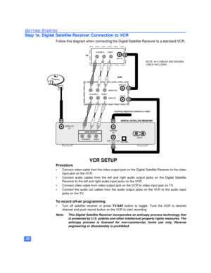 Page 2120
GETTING STARTED
Step 1e. Digital Satellite Receiver Connection to VCR
Follow this diagram when connecting the Digital Satellite Receiver to a standard VCR. 
Procedure
• Connect video cable from the video output jack on the Digital Satellite Receiver to the video
input jack on the VCR.
• Connect audio cables from the left and right audio output jacks on the Digital Satellite
Receiver to the left and right audio input jacks on the VCR.
• Connect video cable from video output jack on the VCR to video...