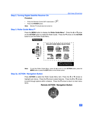 Page 2221
GETTING STARTED
Step 2. Turning Digital Satellite Receiver On
Procedure
• Press the Remote Control SAT mode button .
• Press the POWER button.
Note:Monitor/TV should also be turned on.
Step 3. Roller Guide Menu™
Press the MENU button to display the Roller Guide Menu*.  Press the   or  arrow
on the ACTION button to rotate the Roller Guide.  Press the   arrow on the ACTION
button to exit the Roller Guide Menu. 
Note:To exit the Roller Guide Menu, press the   arrow on the ACTION button, press the
MENU...