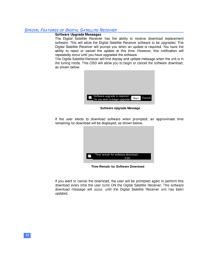 Page 3332
SPECIAL FEATURES OF DIGITAL SATELLITE RECEIVER
Software Upgrade Messages
The Digital Satellite Receiver has the ability to receive download replacement
software. This will allow the Digital Satellite Receiver software to be upgraded. The
Digital Satellite Receiver will prompt you when an update is required. You have the
ability to reject or cancel the update at this time. However, this notification will
repeatedly occur until you have upgraded the software.
The Digital Satellite Receiver will first...