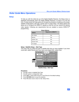 Page 3837
ROLLER GUIDE MENU OPERATIONS
Roller Guide Menu Operations
Setup
To help you with the initial set up of the Digital Satellite Receiver, the Setup menu is
displayed automatically when the Digital Satellite Receiver is turned on for the first
time. A setup wizard will help guide you through the procedure of setting up the proper
satellite configurations, dish type, monitor and TV output setup. The Setup options will
assist you to configure the DIRECTV signals so that the unit can receive the desired...