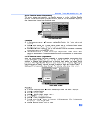 Page 4039
ROLLER GUIDE MENU OPERATIONS
Setup : Satellite Setup – Dish position
This screen allows you to position your Satellite antenna by having the Digital Satellite
Receiver provide approximate values for elevation, azimuth and tilt (marked in degrees),
after the you have entered your 5-digit zip code.
Procedure
rIn Sat Setup menu, presspqbuttons to highlight Dish Position. Dish Position sub menu is
displayed.
rPress u button to enter your Zip code. Use the numeric keys on the Remote Control to input
your...