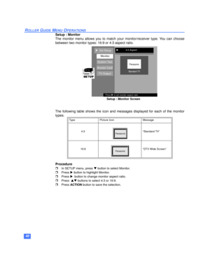 Page 4140
ROLLER GUIDE MENU OPERATIONS
Setup : Monitor
The monitor menu allows you to match your monitor/receiver type. You can choose
between two monitor types: 16:9 or 4:3 aspect ratio.
The following table shows the icon and messages displayed for each of the monitor
types.
Procedure
rIn SETUP menu, press q button to select Monitor.
rPress u button to highlight Monitor.
rPress ubutton to change monitor aspect ratio.
rPresspq buttons to select 4:3 or 16:9.
rPress ACTION button to save the selection.
Ty p...