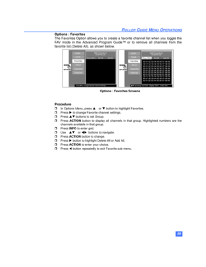 Page 6059
ROLLER GUIDE MENU OPERATIONS
Options : Favorites
The Favorites Option allows you to create a favorite channel list when you toggle the
FAV mode in the Advanced Program Guide™ or to remove all channels from the
favorite list (Delete All), as shown below.
Procedure
rIn Options Menu, press p or q button to highlight Favorites.
rPress u to change Favorite channel settings.
rPress pq buttons to set Group. 
rPress ACTION button to display all channels in that group. Highlighted numbers are the
channels...