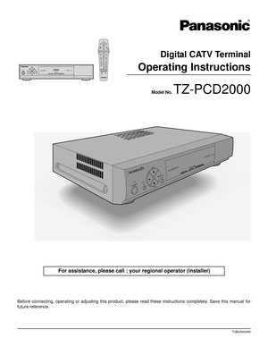 Page 11
Digital CATV Terminal
Operating Instructions
Model No. TZ-PCD2000
For assistance, please call : your regional operator (installer)
Before connecting, operating or adjusting this product, please read these instructions completely. Save this manual for
future reference.
TQB2AA0369 