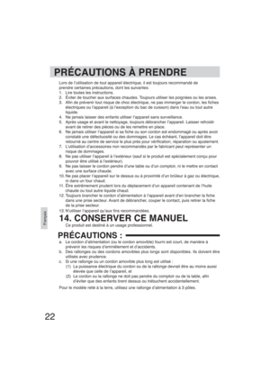 Page 2222
Français
PRÉCAUTIONS À PRENDRE
Lors de I’utilisation de tout appareil électrique, il est toujours recommandé de
prendre certaines précautions, dont les suivantes:
1.  Lire toutes les instructions.
2.  Éviter de toucher aux surfaces chaudes. Toujours utiliser les poignées ou les anses.
3.  A n de prévenir tout risque de choc électrique, ne pas immerger le cordon, les  ches 
électriques ou l’appareil (à l’exception du bac de cuisson) dans l’eau ou tout autre 
liquide.
4.  Ne jamais laisser des enfants...