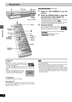 Page 1616
RQT7237
Playing back
Playing discs
[RAM] [DVD-R] [DVD-A] [DVD-V] [VCD] [CD] [MP3]
1Press [Í, DVD POWER] to turn the
unit on.
2Press [< OPEN/CLOSE] to open the
tray and insert a disc (➜page 14).
≥Press the button again to close the tray.
≥If cartridge protection is activated (➜page 10), play begins
automatically when you close the tray. [RAM]
≥You cannot play continuously from one side of a double-
sided disc to the other. Eject the disc and turn it over.
3Press [1] (PLAY).
The unit takes some time to...