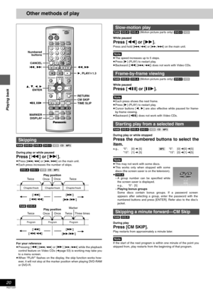 Page 2020
RQT7237
Playing back
Other methods of play
[RAM] [DVD-R] [DVD-A] [DVD-V] [VCD] [CD] [MP3]
During play or while paused
Press [:] or [9].
≥Press [D] or [E] on the main unit.
≥Each press increases the number of skips.
For your reference
≥Pressing [:] [D] or [9] [E] while the playback
control feature on Video CDs (➜page 53) is working may take you
to a menu screen.
≥When “PLAY” flashes on the display, the skip function works how-
ever, it will not stop at the marker position when playing DVD-RAM
or...