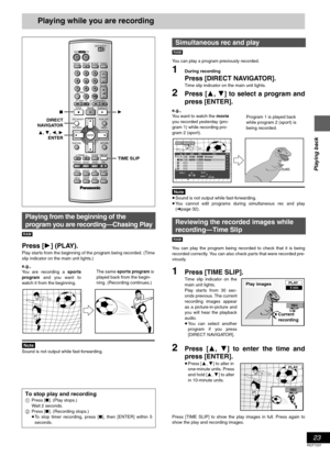 Page 2323
RQT7237
Playing back
Playing while you are recording
[RAM]
Press [1] (PLAY).
Play starts from the beginning of the program being recorded. (Time
slip indicator on the main unit lights.)
[Note]
Sound is not output while fast-forwarding.[RAM]
You can play a program previously recorded.
1During recording
Press [DIRECT NAVIGATOR].
Time slip indicator on the main unit lights.
2Press [3, 4] to select a program and
press [ENTER].
[Note]
≥Sound is not output while fast-forwarding.
≥You cannot edit programs...