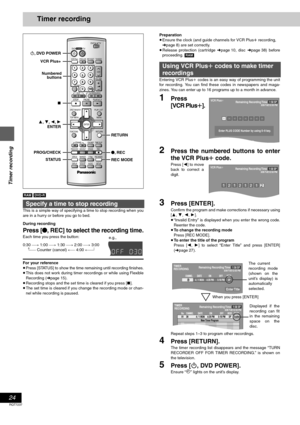 Page 2424
RQT7237
Timer recording
Timer recording
[RAM] [DVD-R]
This is a simple way of specifying a time to stop recording when you
are in a hurry or before you go to bed.
During recording
Press [¥, REC] to select the recording time.
Each time you press the button:
0:30 "# 1:00 "# 1:30 "# 2:00 "# 3:00
^"" Counter (cancel) !" 4:00 ,""}
For your reference
≥Press [STATUS] to show the time remaining until recording finishes.
≥This does not work during timer recordings or while...