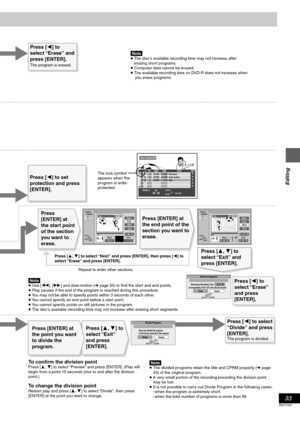 Page 3333
RQT7237
Editing
[Note]≥ The disc’s available recording time may not increase after 
   erasing short programs.
≥ Computer data cannot be erased.
≥ The available recording time on DVD-R does not increase when 
    you erase programs.
The lock symbol 
appears when the 
program is write-
protected.
Press [2] to set 
protection and press 
[ENTER].
[Note]≥ Use [6], [5] and slow-motion (➜ page 20) to find the start and end points. 
≥ Play pauses if the end of the program is reached during this procedure.
≥...