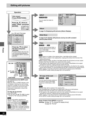 Page 3434
RQT7237
Editing
Editing still pictures
JPEG
JPEG1/2INPUTSD card        100_PANA
Album
Slide Show
Copy
All copy of the card
RETURNENTERSELECT
ENTERRETURN
SELECT
INPUTJPEG
COPY
1 / 1Prev. Next--------
--------
----
000100020003
0004
FolderCopySD card           100_PANA
0   –   9 Select Page
RETURN
JPEG
ALL COPY
Copy all JPEG from the card.
Copy from
SD cardSD card
Copy toDVD
All copyCancel
ALL COPY OF THE CARD
ENTERRETURN
JPEG
INPUT
0   –   9  No
PC cardDVD
SD card
\DCIM\@_PANASD card          100_PANA...