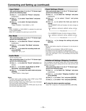 Page 15– 15 –
Connecting and Setting up (continued)
To stop the above operation partway
Select  “No ” in step (6) or (7) and press [ENTER] or [RETURN].
After performing steps (1) to (3) of  “TV Screen type ”,
perform the following steps:
(4) Use [ ,  ] to select the  “Picture ” and press
[ ] or [ ].
(5) Use [ ,  ] to select  “Input Select ” and press
[ENTER].
(6) Use [ ,  ] to select  the input and press [ENTER].
• Select  “V(VIDEO) ”,  “SV(S-VIDEO) ”, or  “DV ”.
Notes:
•  When  “V(VIDEO) ” or  “SV(S-VIDEO) ”...