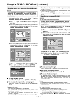 Page 27RAM
Erasing parts of a program (Partial Erase)
You can divide a selected program into two.
RAM
Dividing programs (Divide)
–  27 –
Using the SEARCH PROGRAM (continued)
To stop partway through
Select  “Cancel ” in step (8) and press [ENTER] or [RETURN].
To erase another part of the same program
Select  “Next ” in step (7) and perform step (8), then repeat steps
(5) –(8).
For your reference:
• Use search and slow-motion to find the points.
•  You cannot specify an end point before a start point or a start...