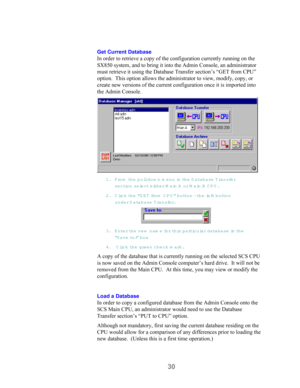 Page 3230
Get Current Database
In order to retrieve a copy of the configuration currently running on the
SX850 system, and to bring it into the Admin Console, an administrator
must retrieve it using the Database Transfer section’s “GET from CPU”
option.  This option allows the administrator to view, modify, copy, or
create new versions of the current configuration once it is imported into
the Admin Console.
1. From  th e  pull-dow n menu in the D atabase T ransfer
section se lect eit h e r  M a in  A  o r  Main...