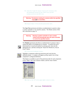 Page 51Admin Console    CONFIGURATION
49Admin Console    CONFIGURATION
99 9 9
.. . .
 Enter th e  T arget ID  range of cam era ID  n u m b e r s , with
the beginning num ber in  t h e  S T A R T  box, and th e
ending num ber in the E N D  box.
11 1 1
00 0 0
.. . .
 R epeat steps 1-9 for all other perm ission tabs.
The Cam View permission tab allows an administrator to permit or deny
a system controller to view specific cameras.  The Modes section of this
tab is described on page 18.
The Monitor permission tab...