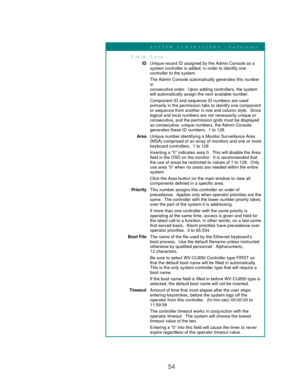 Page 5654
SY STEM  C O N TR O LLER S – D efinition
Field D ata
IDUnique record ID assigned by the Admin Console as a
system controller is added, in order to identify one
controller to the system.
The Admin Console automatically generates this number
in
consecutive order.  Upon adding controllers, the system
will automatically assign the next available number.
Component ID and sequence ID numbers are used
primarily in the permission tabs to identify one component
or sequence from another in row and column style....