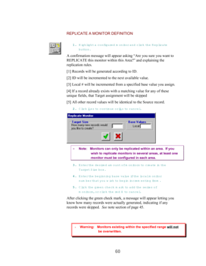 Page 6260
REPLICATE A MONITOR DEFINITION
11 1 1
.. . .
 Highlight a configured m onito r and clic k  the R eplicate
button.
A confirmation message will appear asking “Are you sure you want to
REPLICATE this monitor within this Area?” and explaining the
replication rules.
[1] Records will be generated according to ID.
[2] ID will be incremented to the next available value.
[3] Local # will be incremented from a specified base value you assign.
[4] If a record already exists with a matching value for any of...