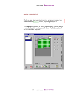 Page 79Admin Console    CONFIGURATION
77Admin Console    CONFIGURATION
ALARM PERMISSIONS
Modify or copy alarm permissions in the same manner described
in the Cameras Permissions section, beginning on page 47.
The Controller permission tab allows an administrator to permit or deny
a controller the ability to seize a specific alarm.  The Modes section of
this tab is described on page 18. 