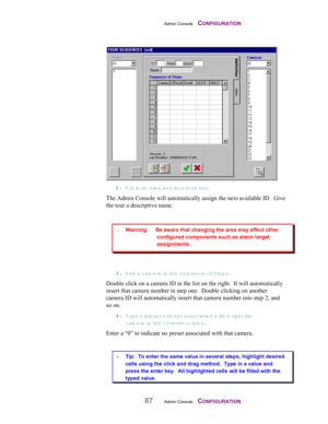 Page 89Admin Console    CONFIGURATION
87Admin Console    CONFIGURATION
22 2 2
.. . .
 Fill in an area and local num ber.
The Admin Console will automatically assign the next available ID.  Give
the tour a descriptive name.
33 3 3
.. . .
 Add a cam era in the S equence of S teps.
Double click on a camera ID in the list on the right.  It will automatically
insert that camera number in step one.  Double clicking on another
camera ID will automatically insert that camera number into step 2, and
so on.
44 4 4
.. ....