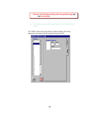 Page 9896
66 6 6
.. . .
 To m odify the replicated G roup P resets, use th e  E d it Preset
button.
The “Other” tab on the Group Presets window displays the Group
Sequences associated with the selected Group Preset ID.
› Warning: Group Presets existing within the specified range will
not be overwritten. 