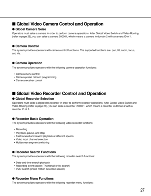 Page 2727
Global Video Camera Control and Operation
Global Camera Seize
Operators must seize a camera in order to perform camera operations. After Global Video Switch and Video Routing
(refer to page 26), you can seize a camera 200001, which means a camera in domain 2 with a camera ID of 1.
Camera Control
The system provides operators with camera control functions. The supported functions are: pan, tilt, zoom, focus,
and iris. 
Camera Operation
The system provides operators with the following camera...