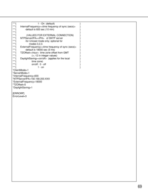 Page 6969
***{                                1 - On  (default)        }
***{      InternalFrequency= }
***{             -default is 600 sec (10 min) }
***{                                                         }
***{               (VALUES FOR EXTERNAL CONNECTION) }
***{      NTPServerIPA=   of SNTP server }
***{             -for Unicast mode only; optional for }
***{                   modes 0,2,3.                          }
***{      ExternalFrequency= }
***{             -default is 18000 sec (5 hrs)...