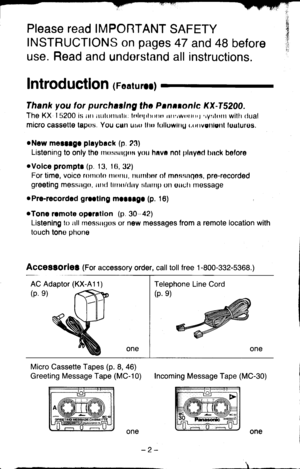 Page 2Please read IMPORTANT SAFETY
f NSTRUCTIONS on pages 47 and 48 before
use. Read and understand all instructions.
IntroduCtlon (Foarurm)
Thank you lor purchaelng tha Panasonlc KX-T5200.
Thg KX 15200 is tttt rtttlrttttrtltr: lnlttlrlrr)rto rrrrrw.rrtrrl ryrrlont willr rlual
micro cassette tapos. You catt uuu llro folluwlng (,(,nvonloftt loulures.
oNew molrrgc playback (p. 23)
Listening to only tho rrrussrrl;oa you hava nol lrlnyod txrck before
rVolce promptr (p. .|3, 10, 32)
For time, voico rolrrolo...