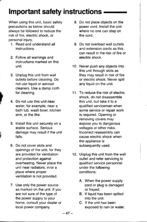 Page 47lm portant safety i nstructions
When using this unit, basic safety
precautions as below should
always be followed to reduce the
risk of fire, electric shock, or
personal injury.
1. Read and understand all
instructions.
Follow allwarnings and
instructions marked on this
unit.
Unplug this unit from wall
outlets before cleaning. Do
not use liquid or aerosol
cleaners. Use a damp cloth
for cleaning.
Do not use this unit near
water, for example, near a
bath tub, wash bowl, kitchen
sink, or the like.
Install...