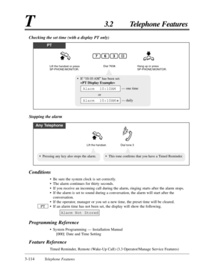 Page 1683-114Telephone Features
T3.2 Telephone Features
Conditions
•Be sure the system clock is set correctly.
•The alarm continues for thirty seconds.
•If you receive an incoming call during the alarm, ringing starts after the alarm stops.
•If the alarm is set to sound during a conversation, the alarm will start after the
conversation.
•If the operator, manager or you set a new time, the preset time will be cleared.
•If an alarm time has not been set, the display will show the following.
Programming Reference...