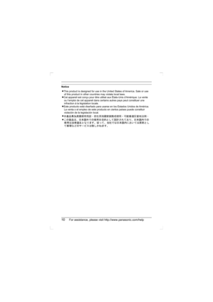 Page 1010For assistance, please visit http://www.panasonic.com/help
Notice
LThis product is designed for use in the United States of America. Sale or use 
of this product in other countries may violate local laws.
LCet appareil est conçu pour être utilisé aux États-Unis d’Amérique. La vente 
ou l’emploi de cet appareil dans certains autres pays peut constituer une 
infraction à la législation locale.
LEste producto está diseñado para usarse en los Estados Unidos de América. 
La venta o el empleo de este...