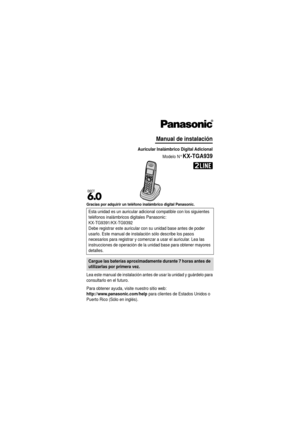 Page 12Gracias por adquirir un teléfono inalámbrico digital Panasonic.
Lea este manual de instalación antes de usar la unidad y guárdelo para 
consultarlo en el futuro.
Para obtener ayuda, visite nuestro sitio web:
http://www.panasonic.com/help para clientes de Estados Unidos o 
Puerto Rico (Sólo en inglés). Esta unidad es un auricular adicional
 compatible con los siguientes 
teléfonos inalámbricos digitales Panasonic: 
KX-TG9391/KX-TG9392
Debe registrar este auricular  con su unidad base antes de poder...