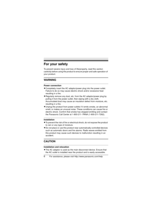 Page 66For assistance, please visit http://www.panasonic.com/help
For your safety
To prevent severe injury and loss of life/property, read this section 
carefully before using the product to ensure proper and safe operation of 
your product.
WARNING
Power connection
LCompletely insert the AC adaptor/power plug into the power outlet. 
Failure to do so may cause electric shock and/or excessive heat 
resulting in a fire.
L Regularly remove any dust, etc. from the AC adaptor/power plug by 
pulling it from the...