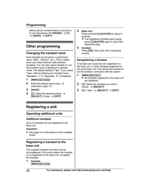 Page 26without phone number feature is turned on.
T
o
 turn the feature off:  MERASE N a  M C N
a  M SAVE N a  M OFF N Other programming
Changing the handset name
E a

ch handset can be given a customized
name (“Bob”, “Kitchen”, etc.). This is useful
when you make intercom calls between
handsets. You can also select whether or not
the handset name is displayed in standby
mode. The default setting is  “No ”. If you select
“ Yes ” without entering any handset name,
“ Handset 1 ” to  “Handset 6 ” is displayed.
1...