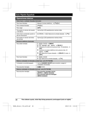 Page 3838
Para obtener ayuda, visite http://shop.panasonic.com/support (solo en inglés) Guía Rápida EspañolaTGC35x_36x(en)_1116_ver012.pdf   382015/11/16   9:16:37Operaciones básicas
Cómo hacer y contestar llamadas (Auricular)
Para hacer llamadasMarque el número telefónico. s {C}/{s}
Para contestar llamadas{C}/{s}
Para colgar{OFF}
Para ajustar el volumen del receptor  
o del altavozOprima {^} o {V} repetidamente mientras habla.
Cómo hacer una llamada usando la  
lista de remarcación{>} REDIAL s {r}: Seleccione...