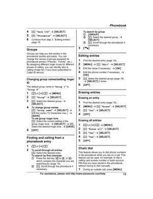 Page 194
Mb N:  “ S ave CID” a  M SELECT N
5 Mb N:  “Phonebook ” a  M SELECT N
6 Continue from step 3, “Editing entries”,
page 19. Groups
G r

oups can help you find entries in the
phonebook quickly and easily. You can
change the names of groups assigned for
phonebook entries (“Friends”, “Family”, etc.).
By assigning different ringer tones for different
groups of callers, you can identify who is
calling (ringer ID), if you have subscribed to
Caller ID service. Changing group names/setting ringer
I D
T

he...