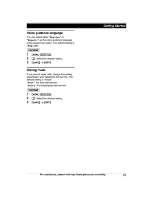 Page 15Voice guidance language
Y ou can select either  “English ” or
“ Español ” as the voice guidance language
of the answering system. The default setting is
“ English ”. Handset
1 MM

ENUN#112
2 Mb N: Select the desired setting.
3 MSAVE N a  M OFF N Dialing mode
I
 f you cannot make calls, change this setting
according to your telephone line service. The
default setting is  “Tone ”.
“ Tone ”: For tone dial service.
“ Pulse ”: For rotary/pulse dial service. Handset
1 MM

ENUN#120
2 Mb N: Select the desired...