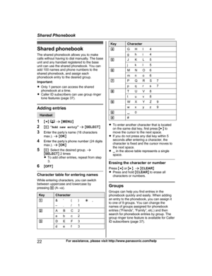 Page 22Shared phonebook
T he shared phonebook allows you to make
calls without having to dial manually. The base
unit and any handset registered to the base
unit can use the shared phonebook. You can
add 100 names and phone numbers to the
shared phonebook, and assign each
phonebook entry to the desired group.
Important:
R Only 1 person can access the shared
phonebook at a time.
R Caller ID subscribers can use group ringer
tone features (page 37). Adding entries
Handset
1 MF N   
a  M M
ENU N
2 Mb N:  “Add new...