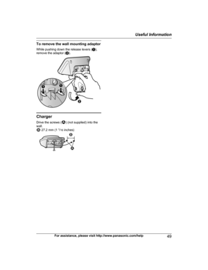 Page 49To remove the wall mounting adaptor
W
hile pushing down the release levers ( A),
remove the adaptor ( B). Charger
D

rive the screws ( ) (not supplied) into the
w

all.  27.2 mm (1 
1
/1
 6 inches) For assistance, please visit http://www.panasonic.com/help
49Useful Information
TGE21x23x24x(en)_1122_ver031.pdf49   492013/11/22   14:22:29B
AA 1 2 1 2  