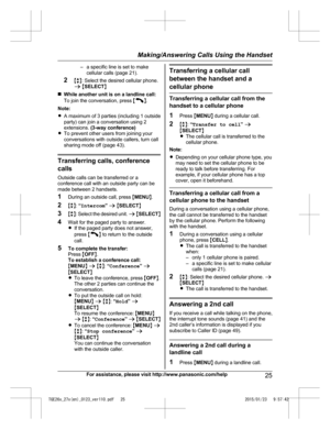 Page 25– a specific line is set to make
c ellular calls (page 21).
2 Mb N: Select the desired cellular phone.
a  M SELECT N
n While another unit is on a landline call:
To join the conversation, press  M N
.
N

ote:
R A maximum of 3 parties (including 1 outside
party) can join a conversation using 2
extensions.  (3-way conference)
R To prevent other users from joining your
conversations with outside callers, turn call
sharing mode off (page 43). Transferring calls, conference
c
 alls
Outside calls can be...