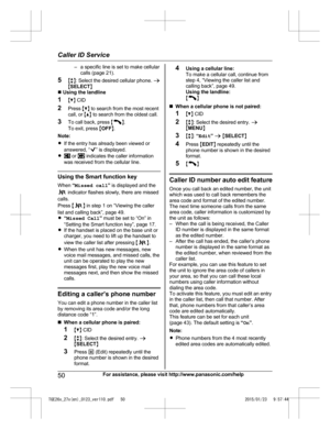 Page 50– a specific line is set to make cellular
c alls (page 21).
5 Mb N: Select the desired cellular phone.  a
M SELECT N
n  Using the landline
1 MC N CID
2 Press  MC N to search from the most recent
call, or  MD N to search from the oldest call.
3 To call back, press  M N
.
T

o exit, press  MOFF N.
Note:
R If the entry has already been viewed or
answered, “ ” is displayed.
R  or   indicates the caller information
w

as received from the cellular line. Using the Smart function key
W

hen  “Missed call ” is...