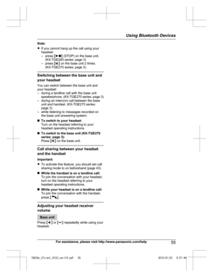 Page 55Note:
R
I
f you cannot hang up the call using your
headset:
– press  M N
 
(STOP) on the base unit.
(KX-TGE260 series: page 3)
– press  MZ N on the base unit 2 times.
(KX-TGE270 series: page 3) Switching between the base unit and
y

our headset
You can switch between the base unit and
your headset:
– during a landline call with the base unit speakerphone. (KX-TGE270 series: page 3)
– during an intercom call between the base unit and handset. (KX-TGE270 series:
page 3)
– while listening to messages...