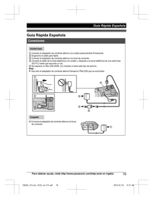 Page 79Guía Rápida Española
Para obtener ayuda, visite http://www.panasonic.com/help (solo en inglés)
79Guía Rápida Española TGE26x_27x(en)_0123_ver110.pdf   792015/01/23   9:57:46Conexiones
Unidad base
1 Conecte el adaptador de corriente alterna a la unidad presionándolo firmemente.2 Enganche el cable para fijarlo.3 Conecte el adaptador de corriente alterna a la toma de corriente.4 Conecte el cable de la línea telefónica a la unidad, y después a la toma telefónica de una sola línea 
(RJ11C) hasta que escuche...