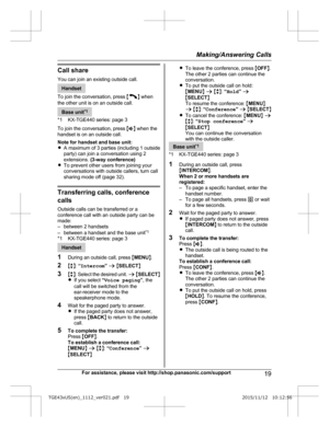 Page 19Call share
Y ou can join an existing outside call. Handset
T

o join the conversation, press  M N
 
when
the other unit is on an outside call. Base unit
*
 1
*1 KX-TGE440 series: page 3
To join the conversation, press  MZ N when the
handset is on an outside call.
Note for handset and base unit:
R A maximum of 3 parties (including 1 outside
party) can join a conversation using 2
extensions.  (3-way conference)
R To prevent other users from joining your
conversations with outside callers, turn call
sharing...