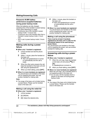 Page 22Panasonic Ni-MH battery
p
erformance (supplied batteries)
during power backup mode
When the batteries are fully charged,
operating time of the handset in power backup
mode varies depending on usage.
– Continuous use of the handset in power backup mode: 1.5 hours max.
– Continuous use of the handset other than a handset in power backup mode: 2 hours
max.
– Not in use in power backup mode: 2 hours max. Making calls during a power
f

ailure
n When only 1 handset is registered:
1 Lift the handset and dial...