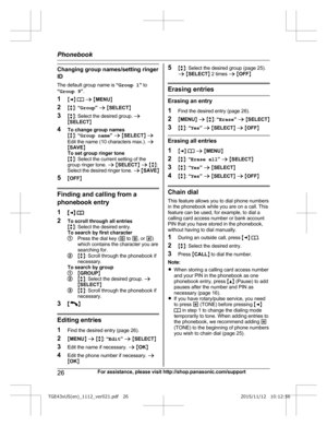 Page 26Changing group names/setting ringer
I D
The default group name is  “Group 1 ” to
“ Group 9 ”.
1 MF N W  a  M MENU N
2 Mb N:  “Group ” a  M SELECT N
3 Mb N: Select the desired group.  a
M SELECT N
4 To change group names
Mb N:  “Group name ” a  M SELECT N a
Edit the name (10 characters max.).  a
M SAVE N
To set group ringer tone
M b N: Select the current setting of the
group ringer tone.  a M SELECT N a  M b N:
Select the desired ringer tone.  a M SAVE N
5 MOFF N Finding and calling from a
p

honebook...