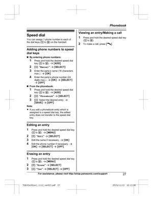 Page 27Speed dial
Y ou can assign 1 phone number to each of
the dial keys ( 1 to  9) on the handset. Adding phone numbers to speed
d

ial keys
n By entering phone numbers:
1 Press and hold the desired speed dial
key ( 1 to  9). a  M ADD N
2 Mb N:  “Manual ” a  M SELECT N
3 Enter the party’s name (16 characters
max.).  a M OK N
4 Enter the party’s phone number (24
digits max.).  a M OK N a  M SELECT N
a  M OFF N
n From the phonebook:
1 Press and hold the desired speed dial
key ( 1 to  9). a  M ADD N
2 Mb N:...