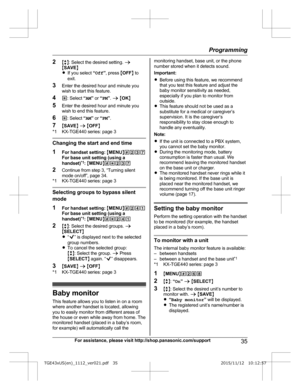 Page 352
Mb N: Select the desired setting.  a
M SAVE N
R If you select  “Off ”, press  MOFF N to
exit.
3 Enter the desired hour and minute you
wish to start this feature.
4 *: Select  “AM ” or  “PM ”.  a  M OK N
5 Enter the desired hour and minute you
wish to end this feature.
6 *: Select  “AM ” or  “PM ”.
7 MSAVE N a  M OFF N
*1 KX-TGE440 series: page 3 Changing the start and end time
1
F

or handset setting:  MMENU N#237
For base unit setting (using a
handset) *1
: MMENU N#*237
2 Continue from step 3,...