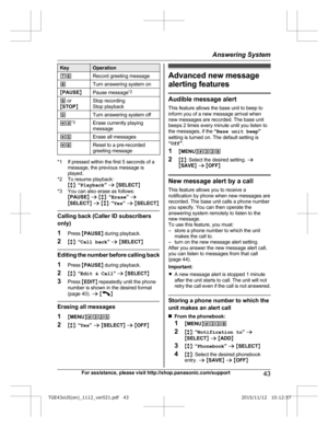 Page 43Key Operation
76 Record greeting message
8 Turn answering system on
M PAUSE N
Pause message * 2
9  
or
MSTOP N Stop recording
S
top playback
0 Turn answering system off
*4 *
 3
Erase currently playing
m
essage
*5 Erase all messages
*6 Reset to a pre-recorded
g

reeting message *1 If pressed within the first 5 seconds of a
m
 essage, the previous message is
played.
*2 To resume playback: Mb N:  “Playback ” a  M SELECT N
*3 You can also erase as follows: MPAUSE N a  M b N:  “Erase ” a
M SELECT N a  M b N:...